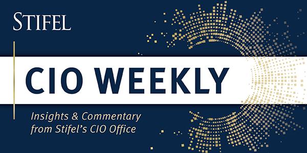 CIO Weekly Insights & Commentary from Stifel’s CIO Office