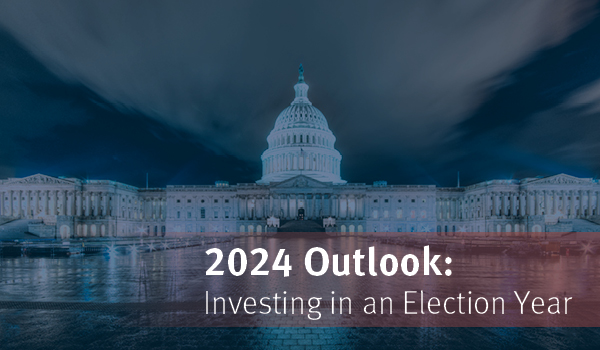 Image of the U.S. capital building in the background; 2024 Outlook: Investing in an Election Year