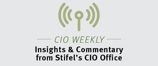 CIO Weekly - Insight and Commentary from Stifel's CIO Office